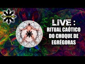 Live Editada – Ritual Caótico do Choque de Egrégoras